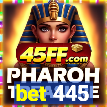 bet 445